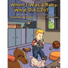 When I Was a Baby, What Did I Do?: What Did I Do?