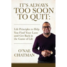 It's Always Too Soon to Quit: Life Principles to Help You Find Your Lane and Get Back In The Game of Life