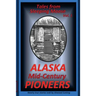 Tales from Sleeping Moose Vol. 1: Alaska Mid-Century Pioneers
