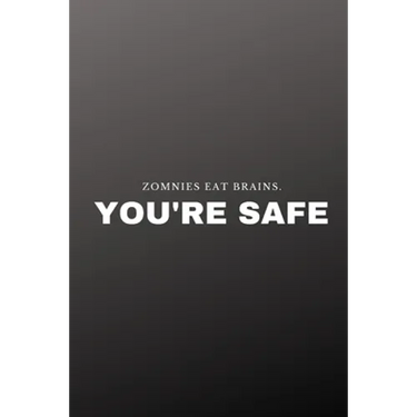 Zombies eat brains. You're safe