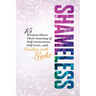 Shameless: 15 Women Share Their Journey of Self-Awareness, Self-Love, and Leading with Light