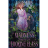 Madness Through the Looking Glass