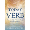 Today Is a Verb: Open the Gift of Now in Every Ordinary Moment