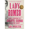 Lady Romeo: The Radical and Revolutionary Life of Charlotte Cushman, America's First Celebrity