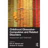 Childhood Obsessive-Compulsive and Related Disorders: Assessment and Treatment