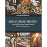 Book of Crochet Mastery: Essential Stitches and Elegant Sweater Patterns by Interweave