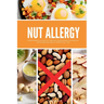 Nut Allergy: A Beginner's Guide to Tree Nut and Peanut Allergies, with Safe Recipes & Practical Tips