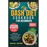 Dash Diet Cookbook for Beginners 2024: Discover a Collection of Easy Prep Delicious Low Sodium Recipes for a Heart Healthy Lifestyle.
