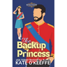 The Backup Princess: A Sweet Royal Enemies to Lovers RomCom