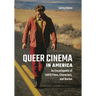 Queer Cinema in America: An Encyclopedia of LGBTQ Films, Characters, and Stories