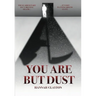 You Are But Dust