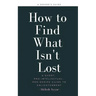 How to Find What Isn't Lost: A Short, Pro-Intellectual, Pro-Desire Guide to Enlightenment