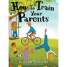 How To Train Your Parents