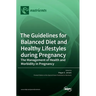 The Guidelines for Balanced Diet and Healthy Lifestyles during Pregnancy: The Management of Health and Morbidity in Pregnancy