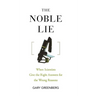 The Noble Lie: When Scientists Give the Right Answers for the Wrong Reasons