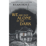 We Are Not Alone in the Dark