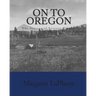 On To Oregon: The Stories of Seventy Pioneer Families Who Settled The Rogue valley