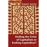 Ending the Crisis of Capitalism or Ending Capitalism?