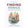 Finding Venice: (I Hear It's Nice This Time of Year)