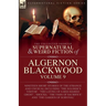 The Collected Shorter Supernatural & Weird Fiction of Algernon Blackwood: Volume 9: Nineteen Short Stories of the Strange and Unusual Including 'The S