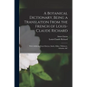 A Botanical Dictionary, Being a Translation From the French of Louis-Claude Richard; With Additions From Martyn, Smith, Milne, Wildenow, Acharius, &c