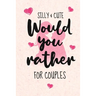 Silly and Cute Would you rather...? For Couples: Fun and Silly Conversation Starters for Couples During Date Night, Have a Good Laugh and Know your Pa