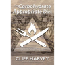 The Carbohydrate Appropriate Diet: Go beyond low-carb diets to lose weight fast, and improve energy and performance, without counting calories