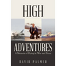 High Adventures: A Memoir of Flying in War and Peace