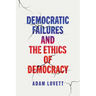 Democratic Failures and the Ethics of Democracy