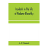 Incidents in the life of Madame Blavatsky