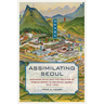 Assimilating Seoul: Japanese Rule and the Politics of Public Space in Colonial Korea, 1910-1945 Volume 12