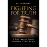 Fighting For Truth: A Trial Lawyer's Insight Into What It Takes To Win