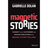 Magnetic Stories: Connect with Customers and Engage Employees with Brand Storytelling