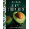 Jane Butel's Simply Southwestern: Authentic Recipes for Enduring Traditions