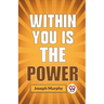 Within You Is The Power