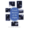 French Masters of the Organ: Saint-Saens, Franck, Widor, Vierne, Dupre, Langlais, Messiaen