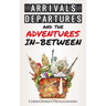 Arrivals, Departures and the Adventures In-Between