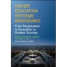 Higher Education Systems Redesigned: From Perpetuation to Innovation to Student Success
