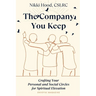 The Company You Keep: Crafting Your Personal & Social Circles for Spiritual Elevation