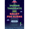 Zombie Thoughts and Ballet for Aliens: Two Plays for Young Audiences