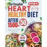 The Complete Heart Healthy Diet After 50: Quick Delicious Recipes including Health Benefits, Full color pictures and Nutritional values