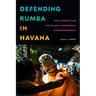Defending Rumba in Havana: The Sacred and the Black Corporeal Undercommons
