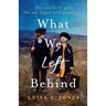 What We Left Behind: Unforgettable World War Two historical fiction