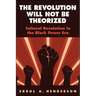 The Revolution Will Not Be Theorized: Cultural Revolution in the Black Power Era