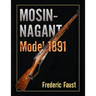 Mosin-Nagant M1891: Facts and Circumstance in the History and Development of the Mosin-Nagant Rifle