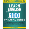 Quick-Response English Learn English with 100 Phrasal Verbs: English Conversation Dialogues for ESL and EFL Teachers, Students, and Self-Study Learner
