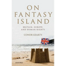 On Fantasy Island: Britain, Europe, and Human Rights