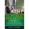 The Public Speaking Project: The Ultimate Guide to Effective Public Speaking: How to Develop Confidence, Overcome Your Public Speaking Fear, Analyze Y