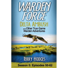 Warden Force: Delta Ambush and Other True Game Warden Adventures: Episodes 50-62