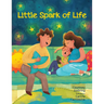 Little Spark of Life: A Celebration of Born and Preborn Human Life
